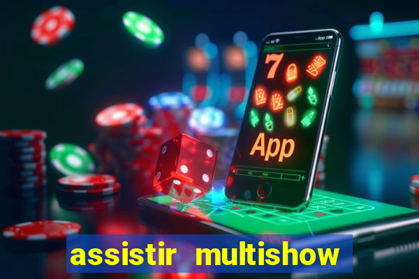 assistir multishow online ao vivo